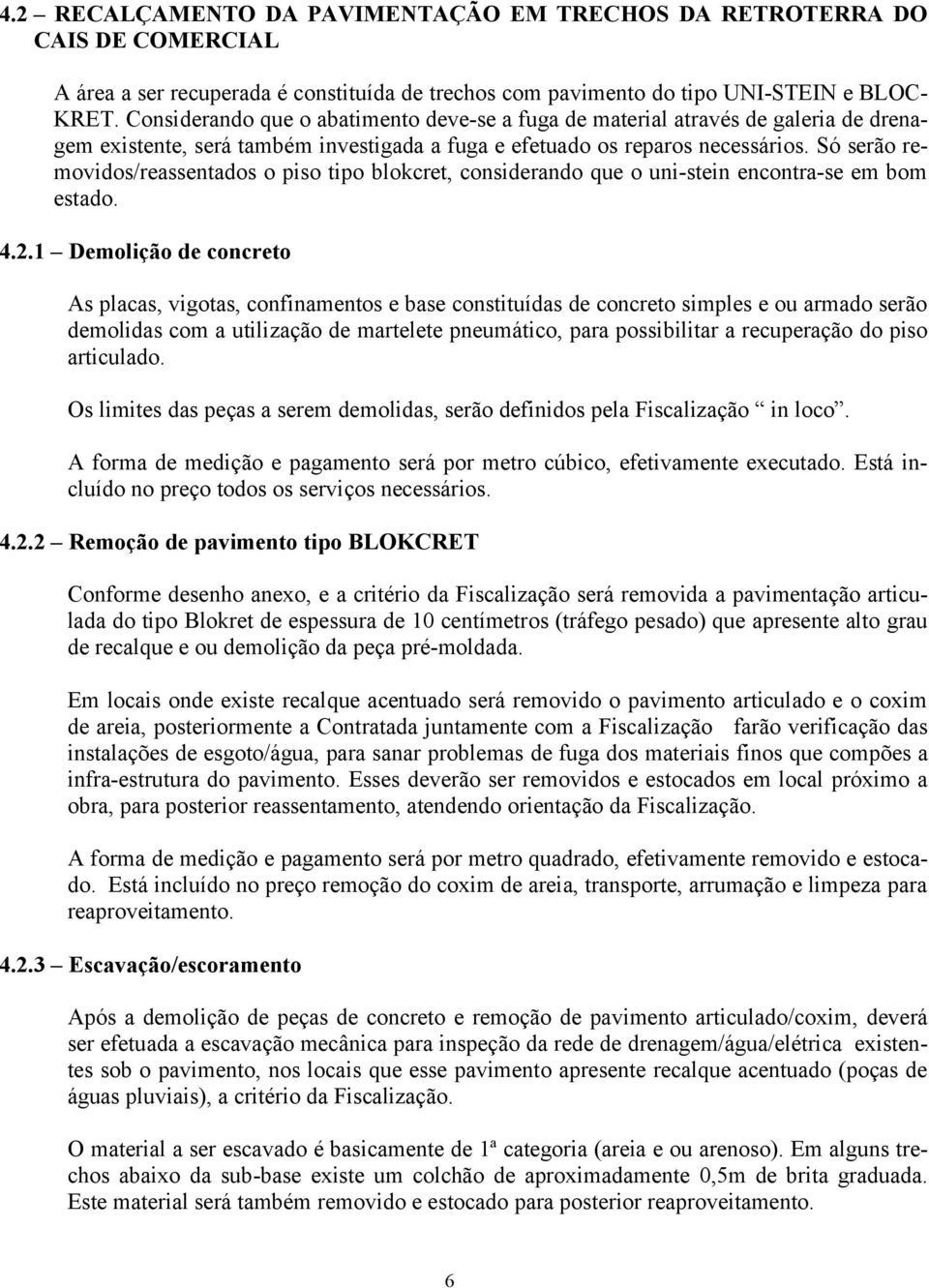 Só serão removidos/reassentados o piso tipo blokcret, considerando que o uni-stein encontra-se em bom estado. 4.2.