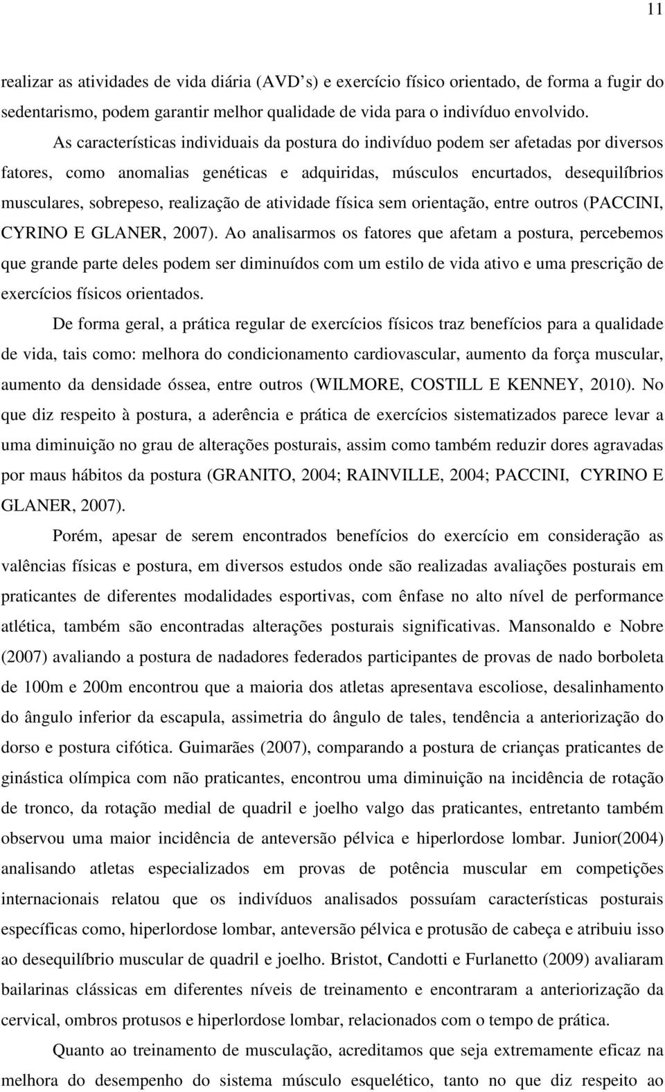 realização de atividade física sem orientação, entre outros (PACCINI, CYRINO E GLANER, 2007).