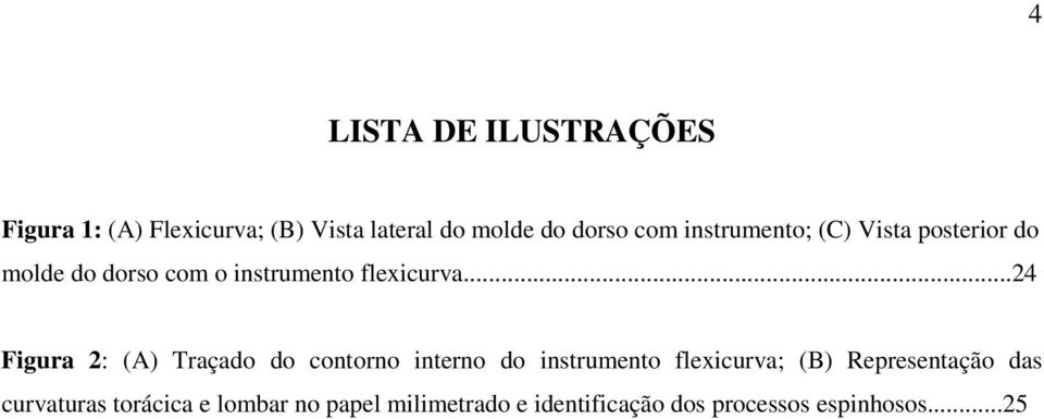 ..24 Figura 2: (A) Traçado do contorno interno do instrumento flexicurva; (B)