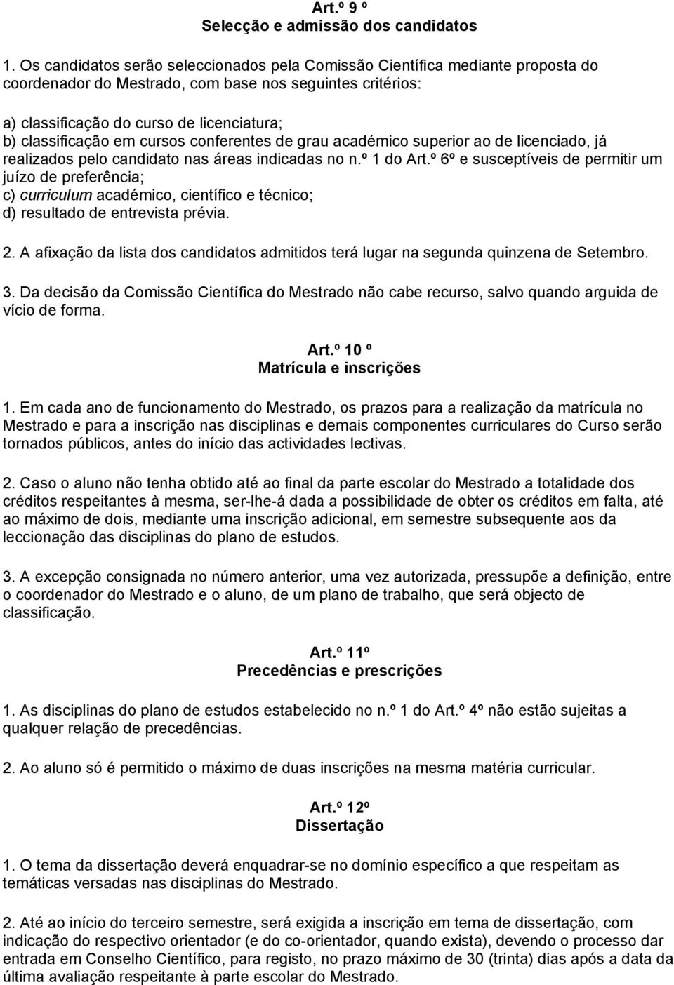 em cursos conferentes de grau académico superior ao de licenciado, já realizados pelo candidato nas áreas indicadas no n.º 1 do Art.