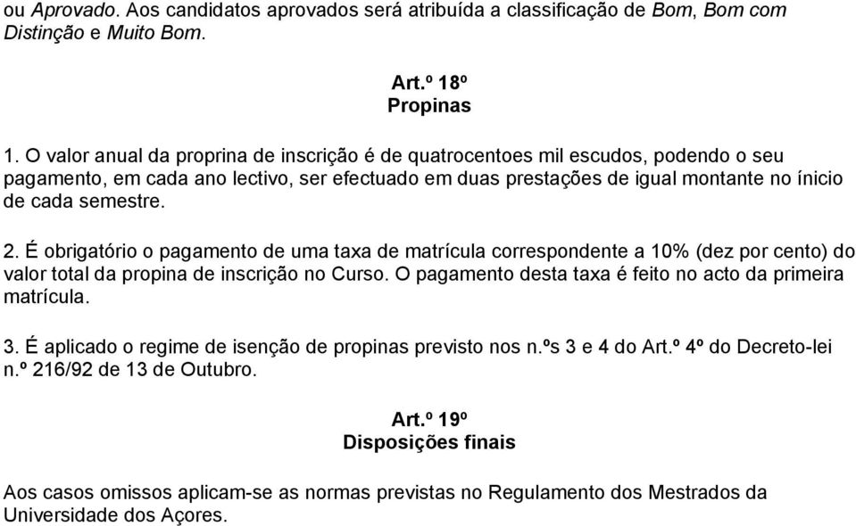 2. É obrigatório o pagamento de uma taxa de matrícula correspondente a 10% (dez por cento) do valor total da propina de inscrição no Curso.