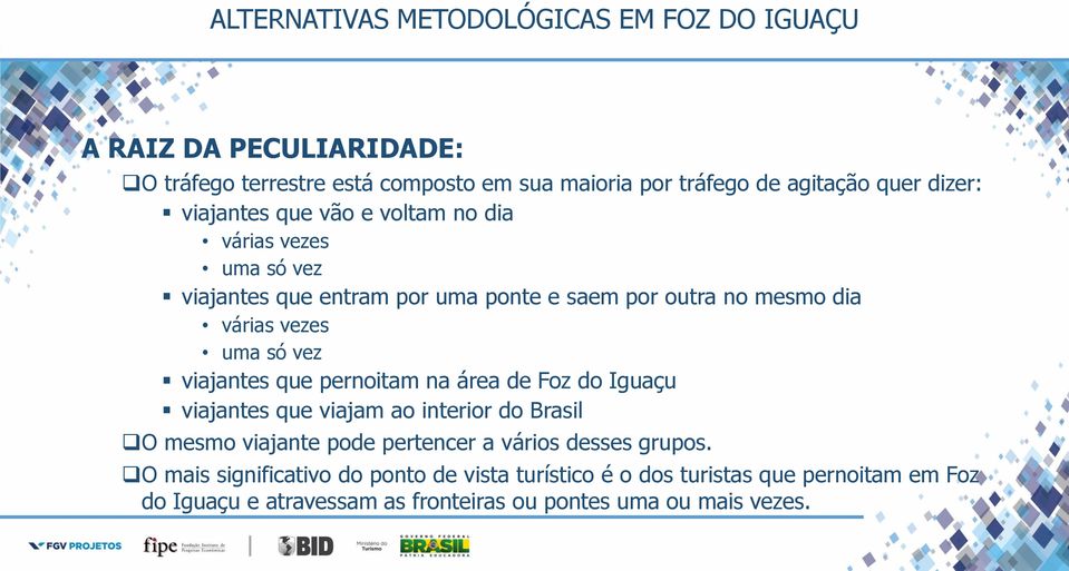 pernoitam na área de Foz do Iguaçu viajantes que viajam ao interior do Brasil O mesmo viajante pode pertencer a vários desses grupos.