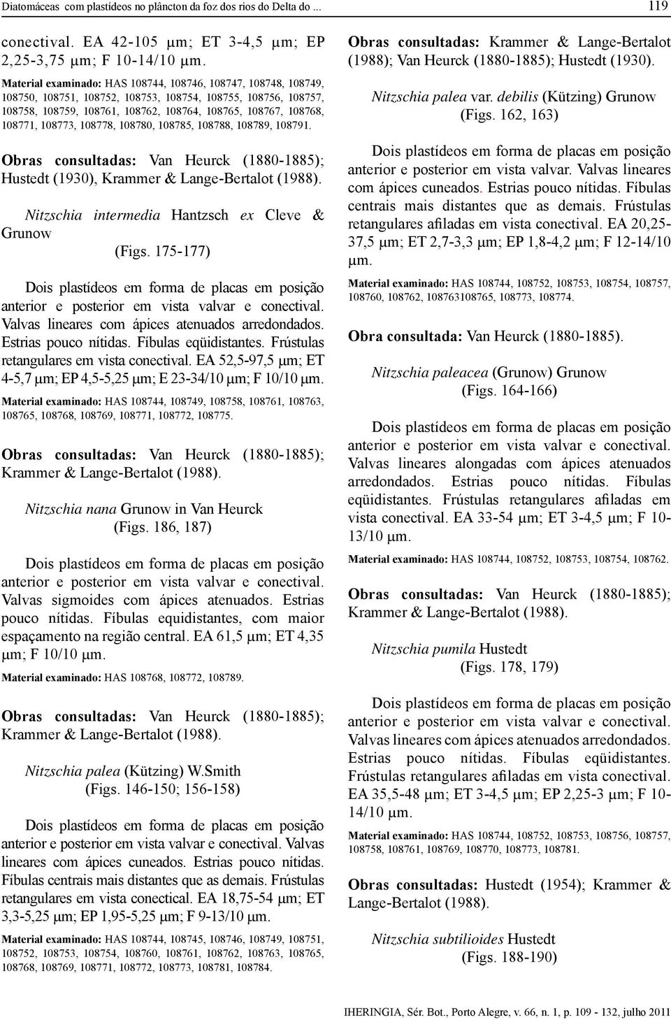 108773, 108778, 108780, 108785, 108788, 108789, 108791. Obras consultadas: Van Heurck (1880-1885); Hustedt (1930), Krammer & Lange-Bertalot (1988).