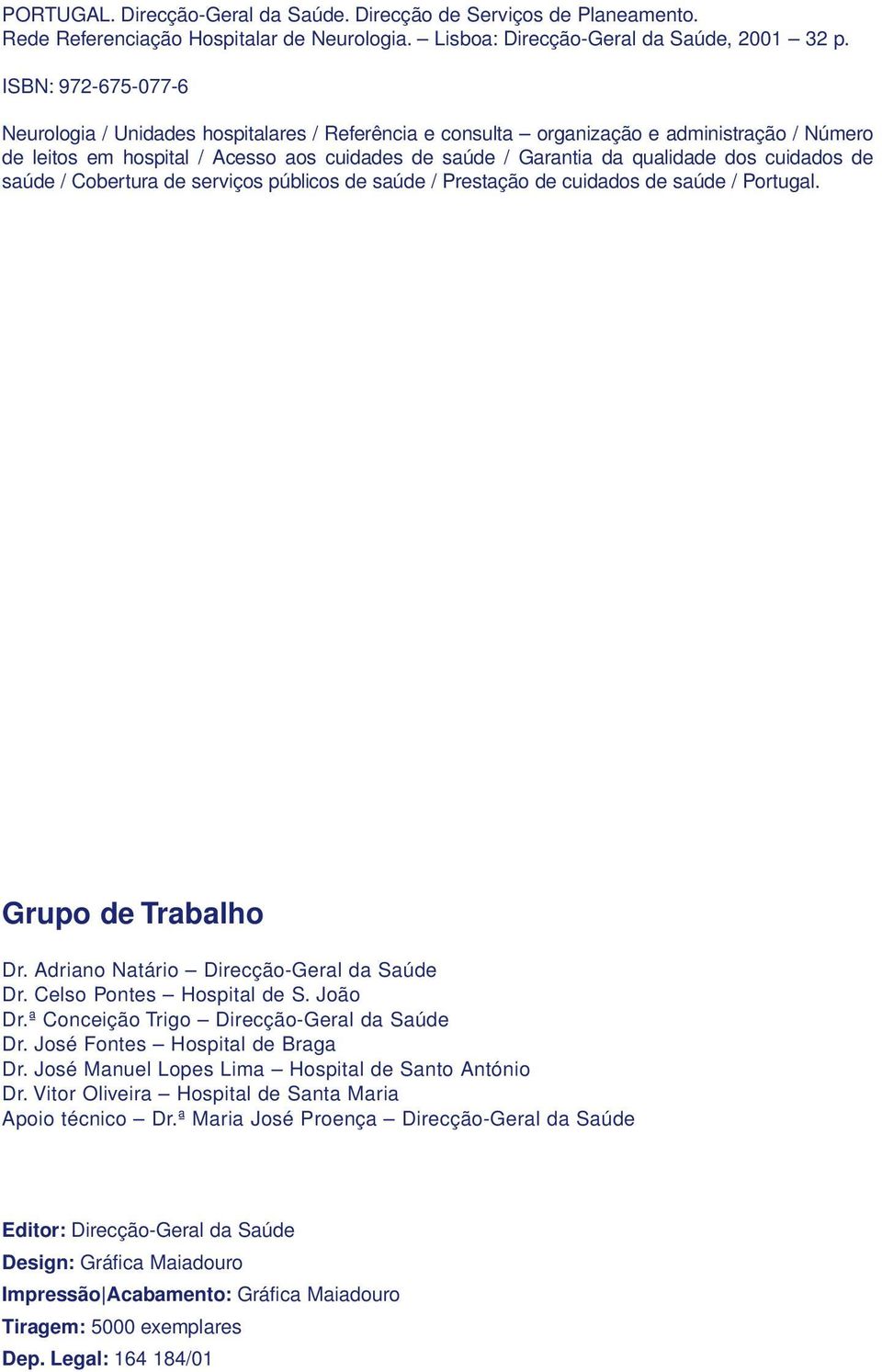 de saúde / Cobertura de serviços públicos de saúde / Prestação de cuidados de saúde / Portugal. Grupo de Trabalho Dr. Adriano Natário Direcção-Geral da Saúde Dr. Celso Pontes Hospital de S. João Dr.