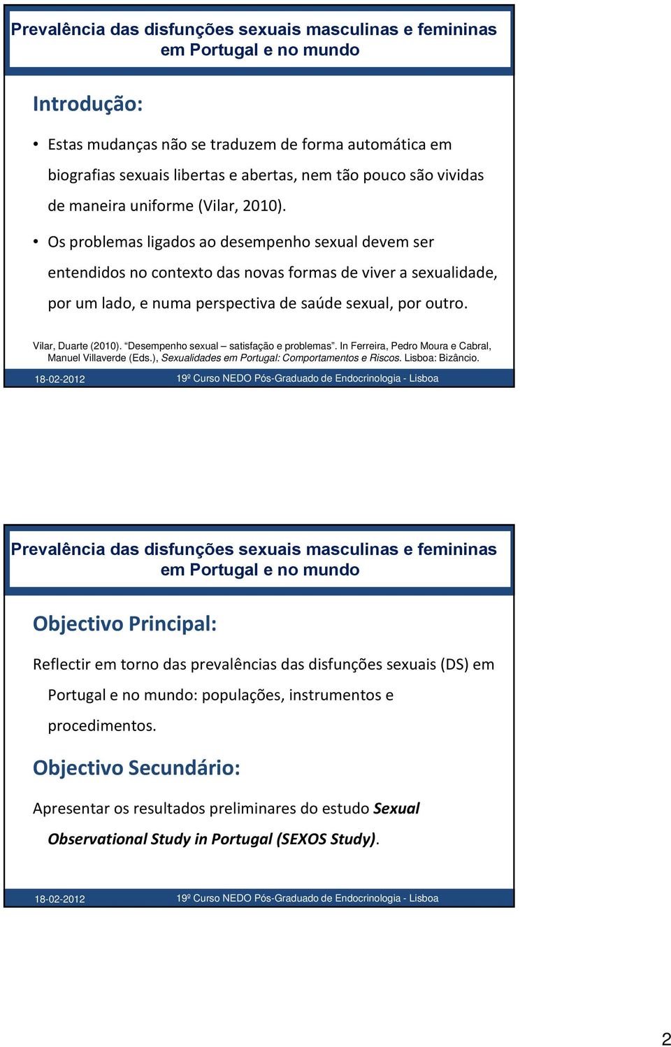 Desempenho sexual satisfação e problemas. In Ferreira, Pedro Moura e Cabral, Manuel Villaverde (Eds.), Sexualidades em Portugal: Comportamentos e Riscos. Lisboa: Bizâncio.