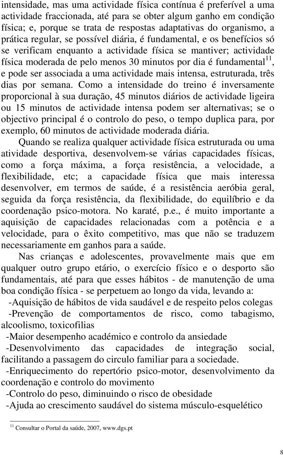 fundamental 11, e pode ser associada a uma actividade mais intensa, estruturada, três dias por semana.