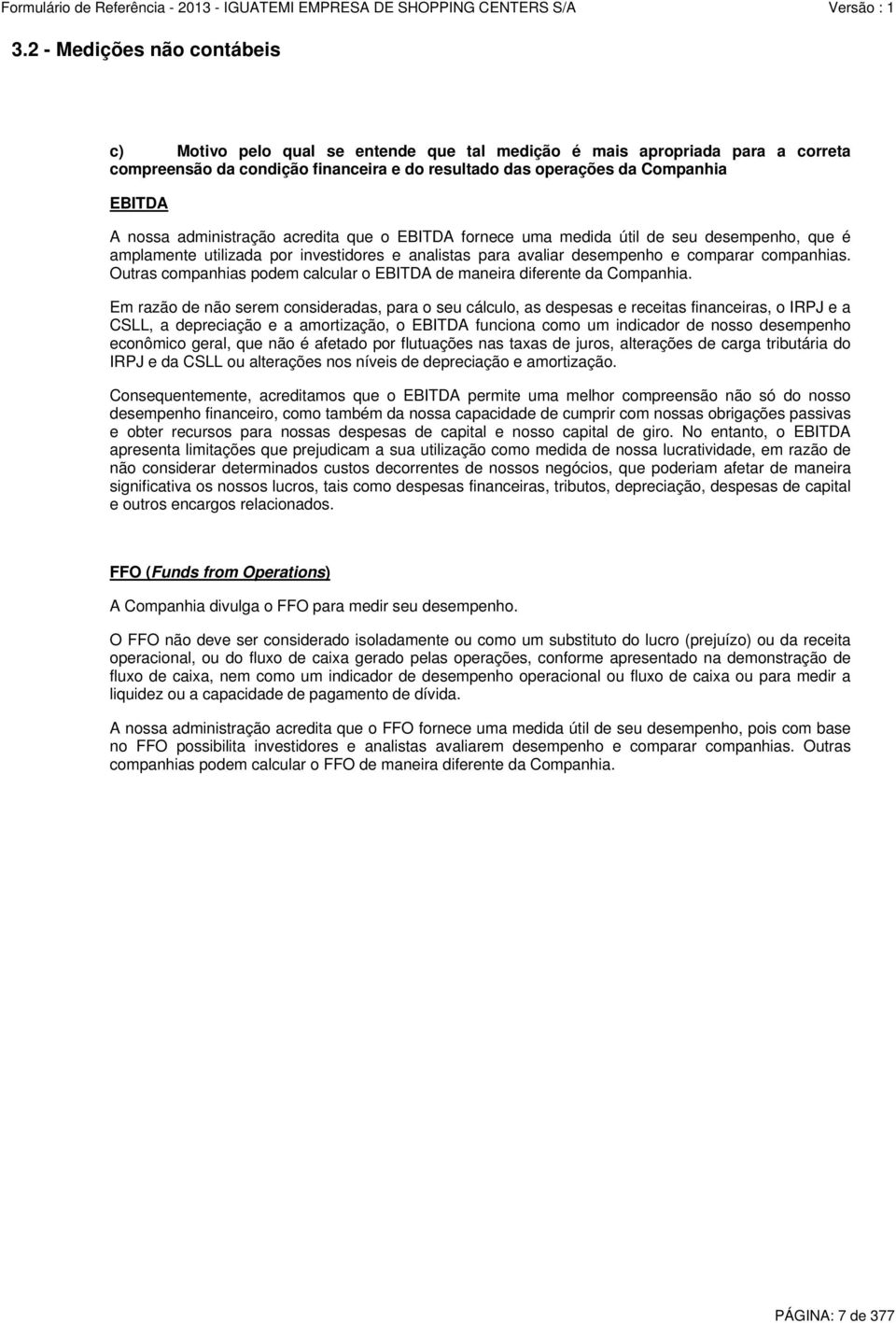 Outras companhias podem calcular o EBITDA de maneira diferente da Companhia.