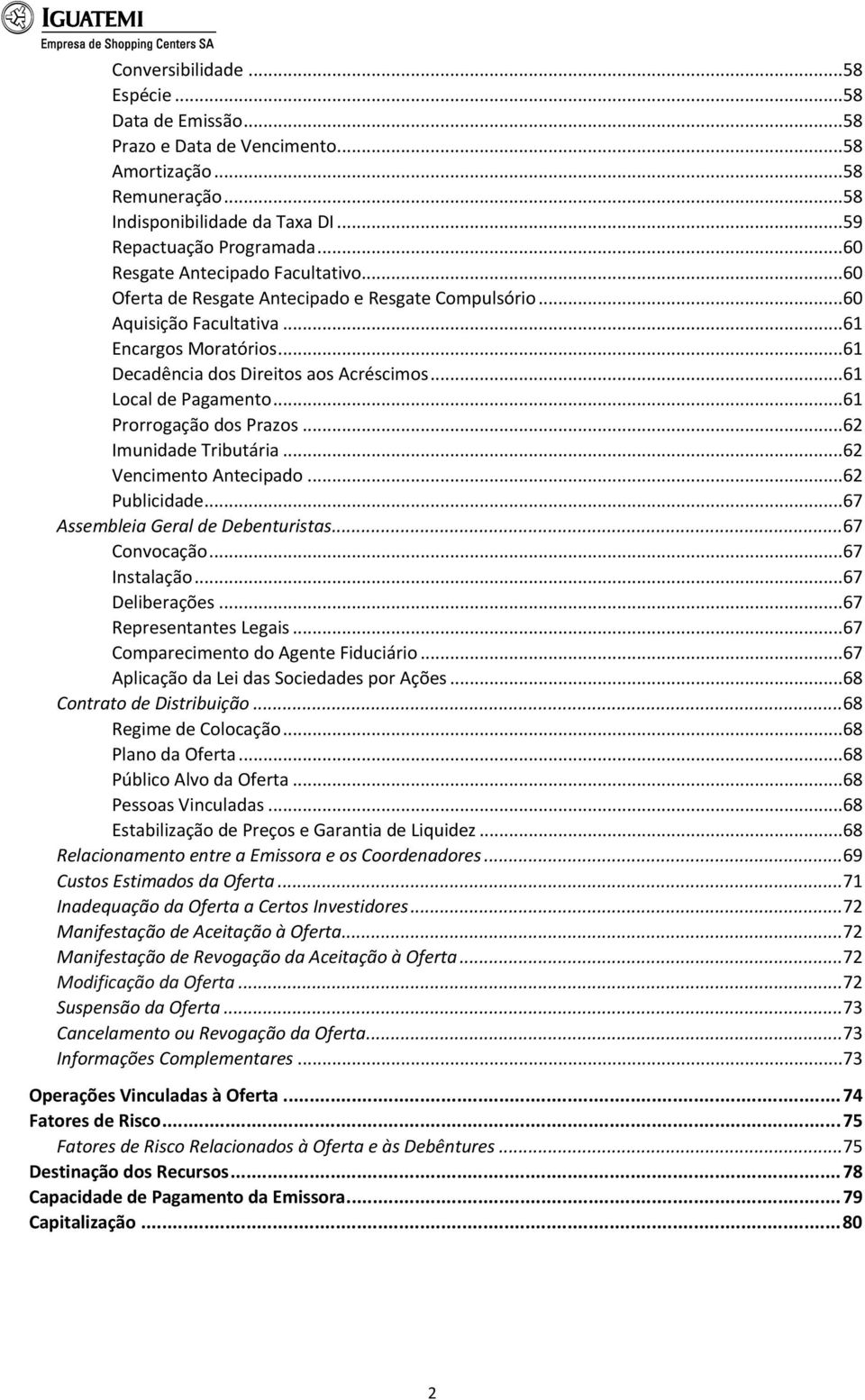 ..61 Local de Pagamento...61 Prorrogação dos Prazos...62 Imunidade Tributária...62 Vencimento Antecipado...62 Publicidade...67 Assembleia Geral de Debenturistas...67 Convocação...67 Instalação.