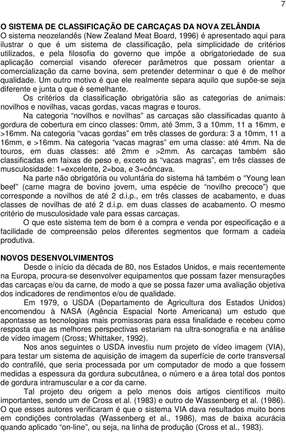 pretender determinar o que é de melhor qualidade. Um outro motivo é que ele realmente separa aquilo que supõe-se seja diferente e junta o que é semelhante.