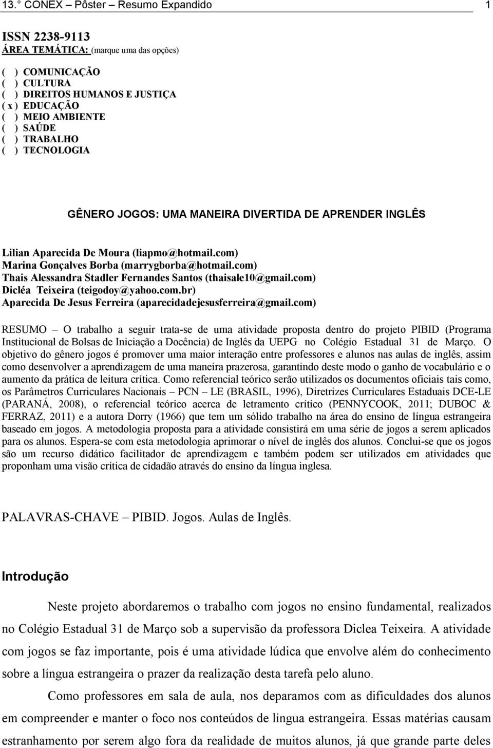 com) Thais Alessandra Stadler Fernandes Santos (thaisale10@gmail.com) Dicléa Teixeira (teigodoy@yahoo.com.br) Aparecida De Jesus Ferreira (aparecidadejesusferreira@gmail.