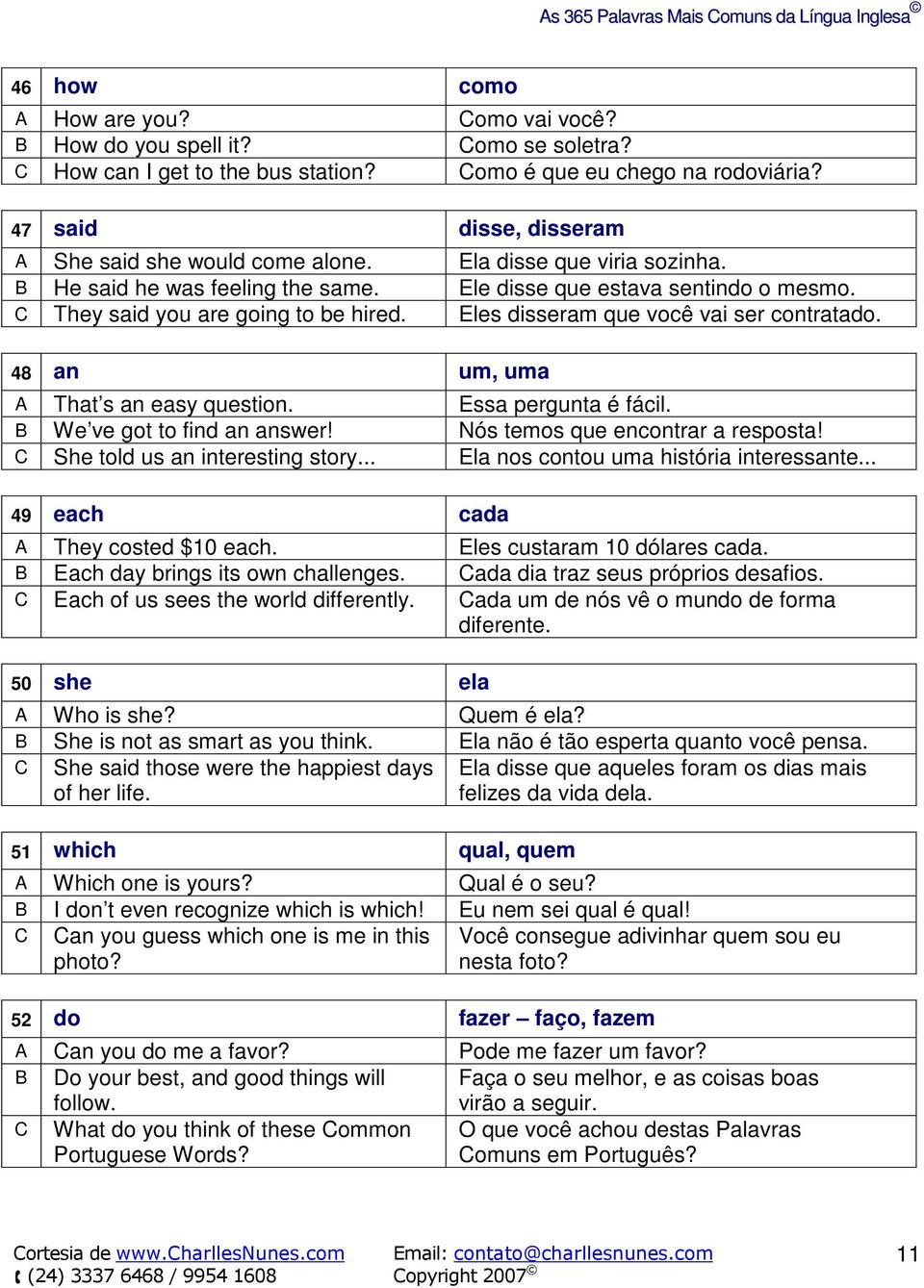 Eles disseram que você vai ser contratado. 48 an um, uma A That s an easy question. Essa pergunta é fácil. B We ve got to find an answer! Nós temos que encontrar a resposta!