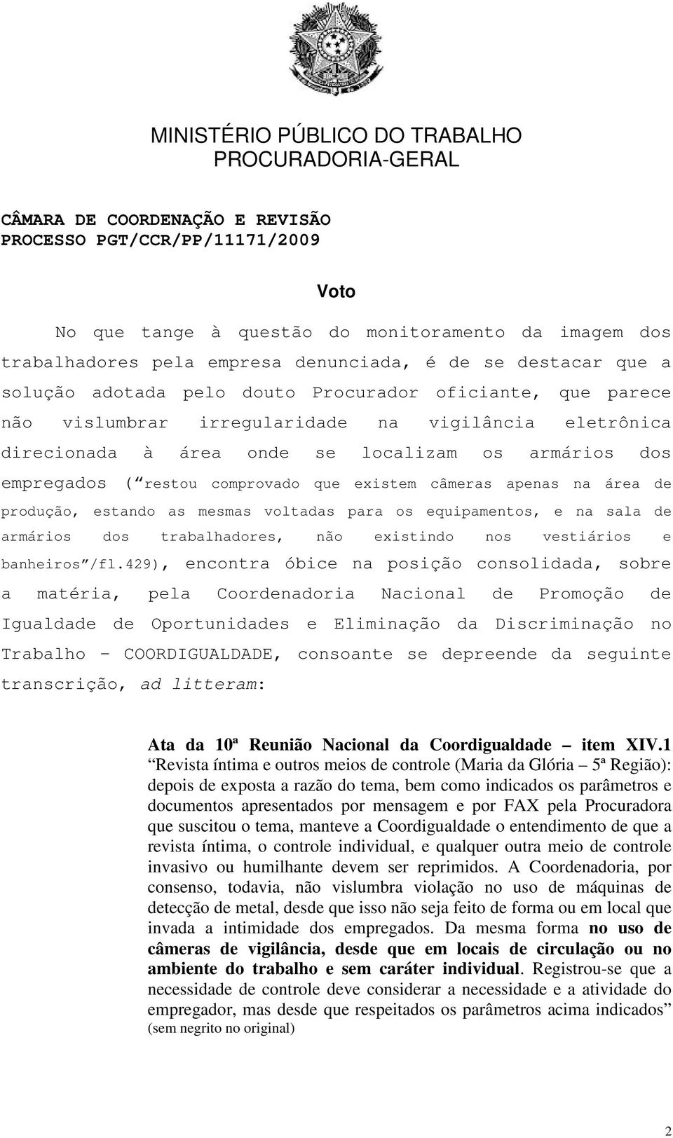 para os equipamentos, e na sala de armários dos trabalhadores, não existindo nos vestiários e banheiros /fl.