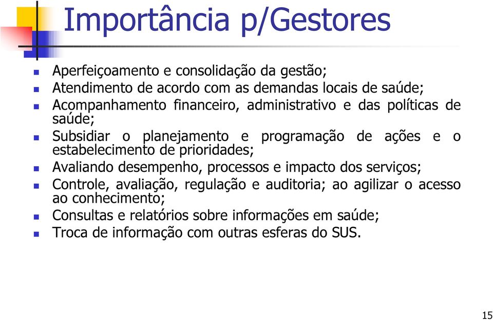 estabelecimento de prioridades; Avaliando desempenho, processos e impacto dos serviços; Controle, avaliação, regulação e