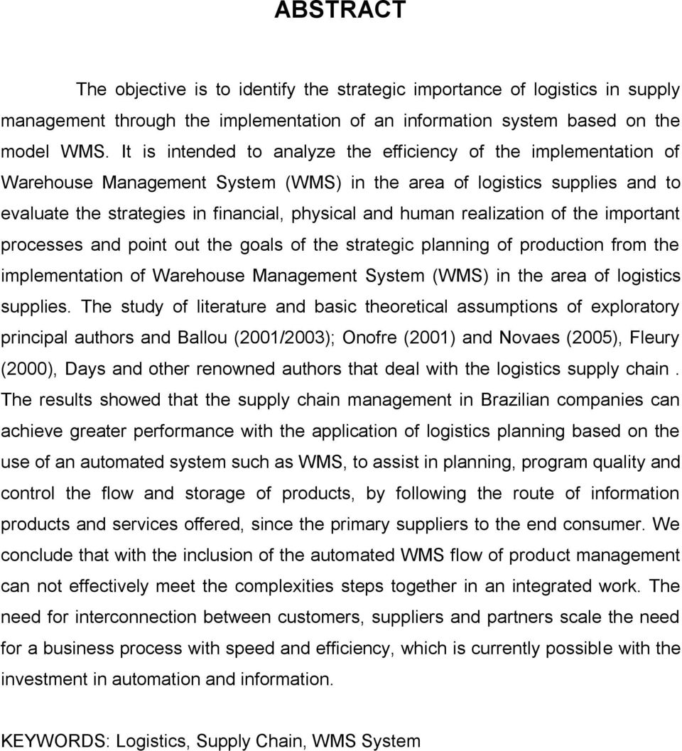 realization of the important processes and point out the goals of the strategic planning of production from the implementation of Warehouse Management System (WMS) in the area of logistics supplies.