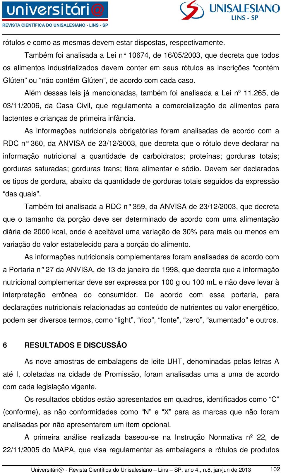 cada caso. Além dessas leis já mencionadas, também foi analisada a Lei nº 11.