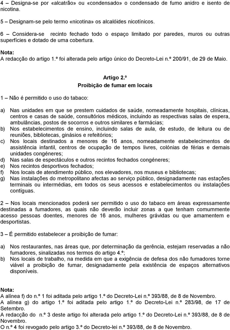 º 200/91, de 29 de Maio. 1 Não é permitido o uso do tabaco: Artigo 2.