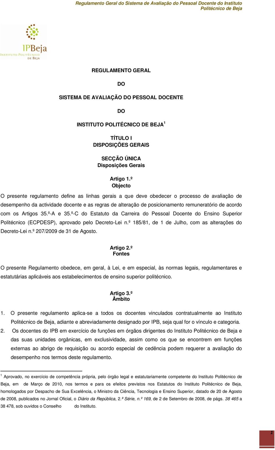 acordo com os Artigos 35.º-A e 35.º-C do Estatuto da Carreira do Pessoal Docente do Ensino Superior Politécnico (ECPDESP), aprovado pelo Decreto-Lei n.