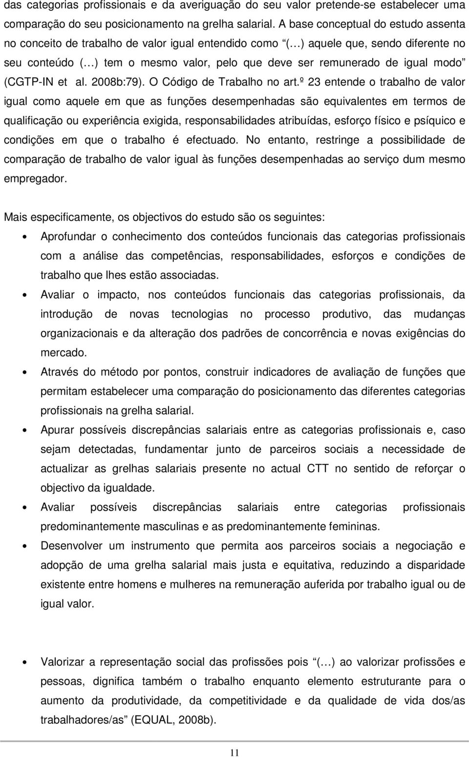 modo (CGTP-IN et al. 2008b:79). O Código de Trabalho no art.