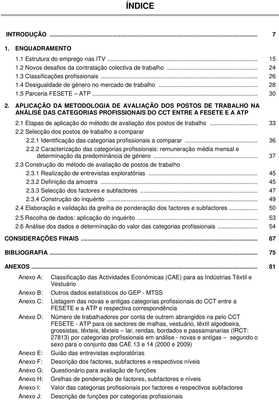 APLICAÇÃO DA METODOLOGIA DE AVALIAÇÃO DOS POSTOS DE TRABALHO NA ANÁLISE DAS CATEGORIAS PROFISSIONAIS DO CCT ENTRE A FESETE E A ATP 2.