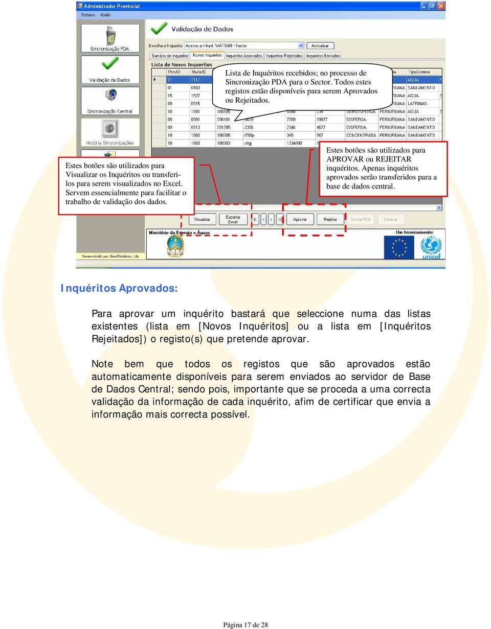 Estes botões são utilizados para APROVAR ou REJEITAR inquéritos. Apenas inquéritos aprovados serão transferidos para a base de dados central.