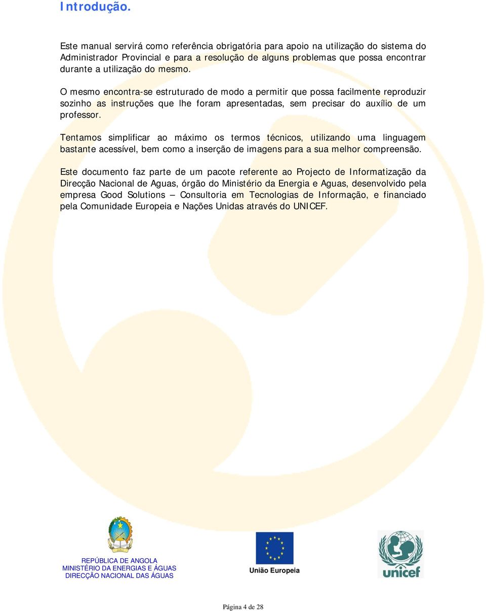 mesmo. O mesmo encontra-se estruturado de modo a permitir que possa facilmente reproduzir sozinho as instruções que lhe foram apresentadas, sem precisar do auxílio de um professor.