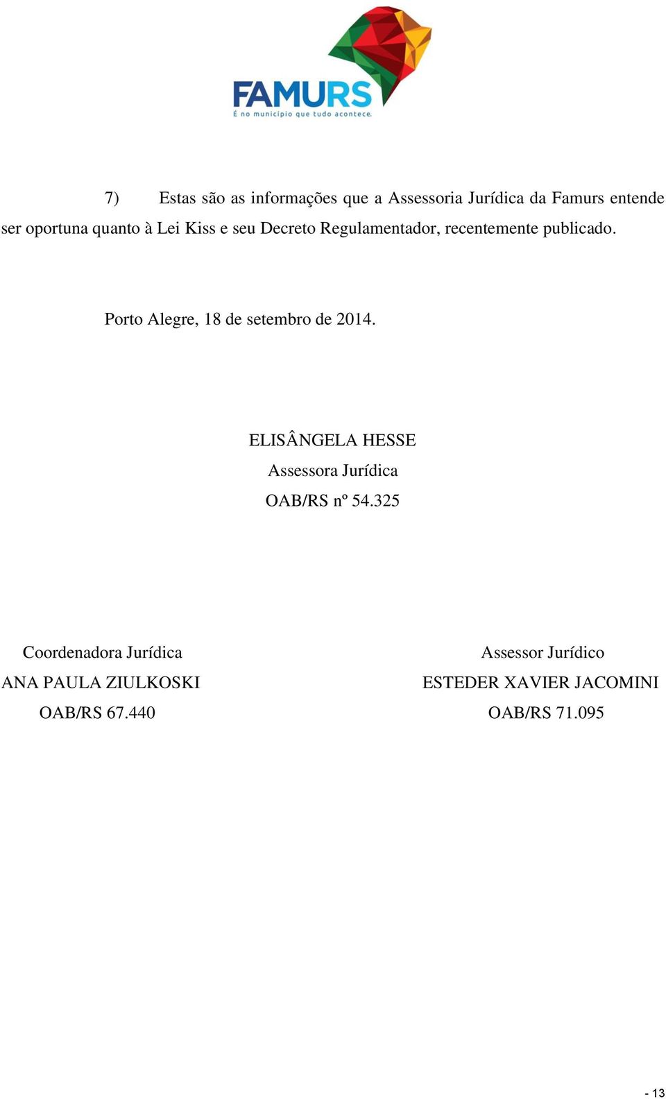 Porto Alegre, 18 de setembro de 2014. ELISÂNGELA HESSE Assessora Jurídica OAB/RS nº 54.