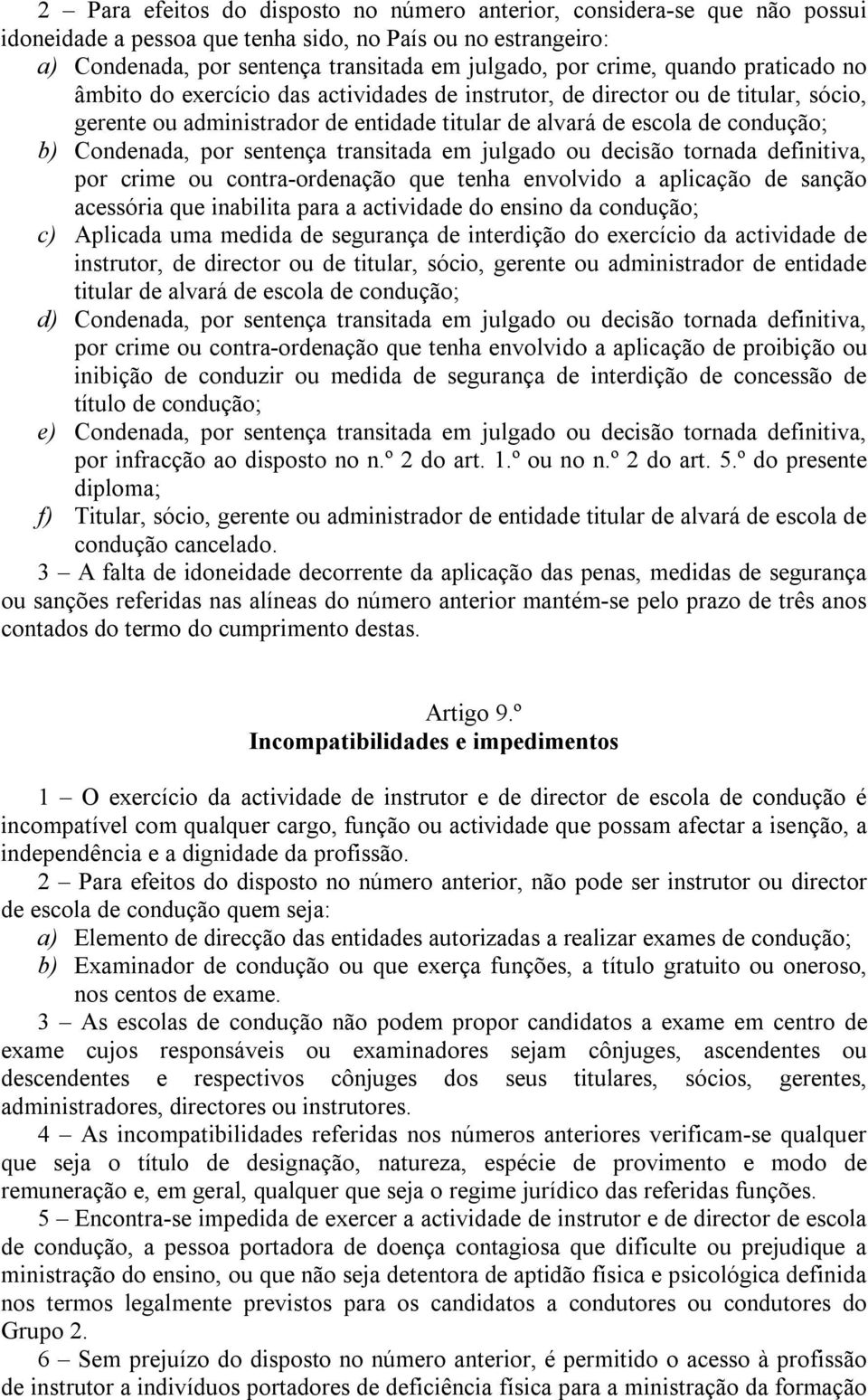 sentença transitada em julgado ou decisão tornada definitiva, por crime ou contra-ordenação que tenha envolvido a aplicação de sanção acessória que inabilita para a actividade do ensino da condução;