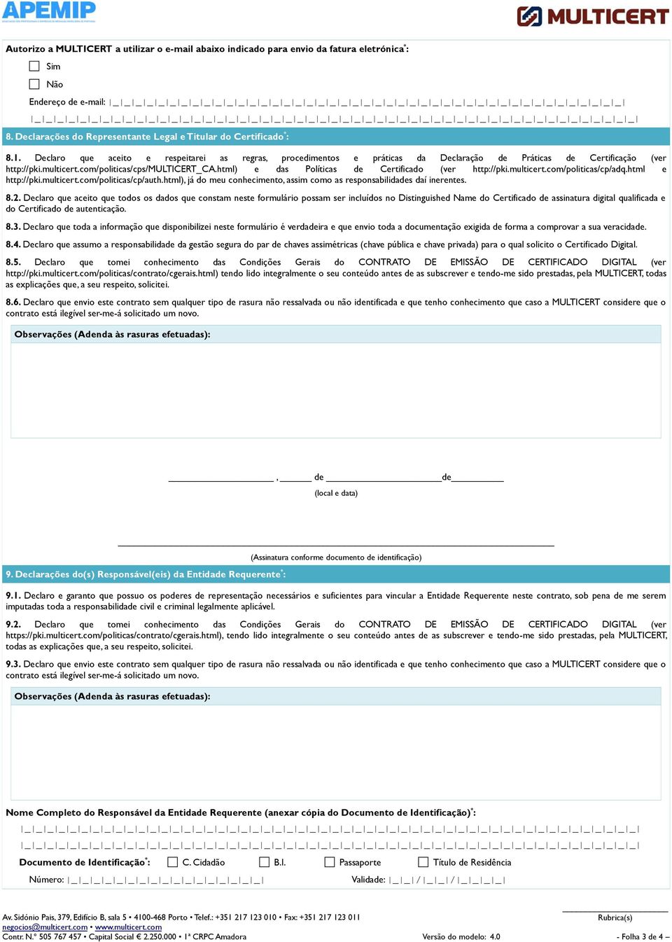 html) e das Políticas de Certificado (ver http://pki.multicert.com/politicas/cp/adq.html e http://pki.multicert.com/politicas/cp/auth.