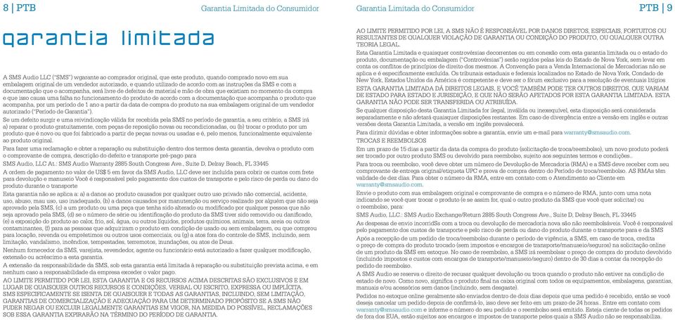 no momento da compra e que isso causa uma falha no funcionamento do produto de acordo com a documentação que acompanha o produto que acompanha, por um período de 1 ano a partir da data de compra do