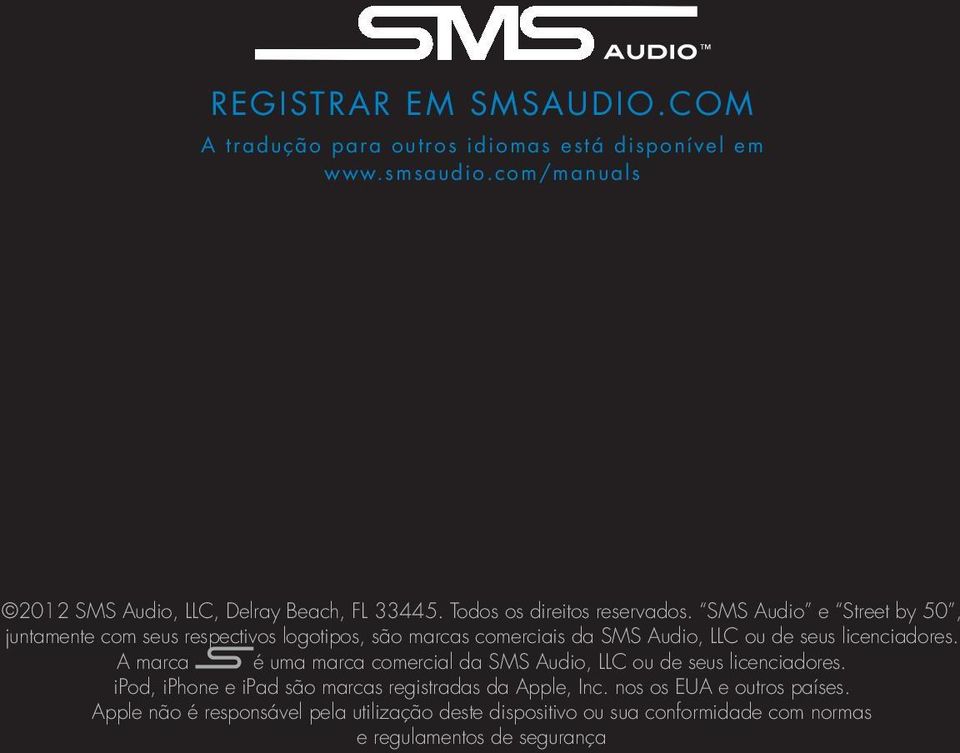 SMS Audio e Street by 50, juntamente com seus respectivos logotipos, são marcas comerciais da SMS Audio, LLC ou de seus licenciadores.