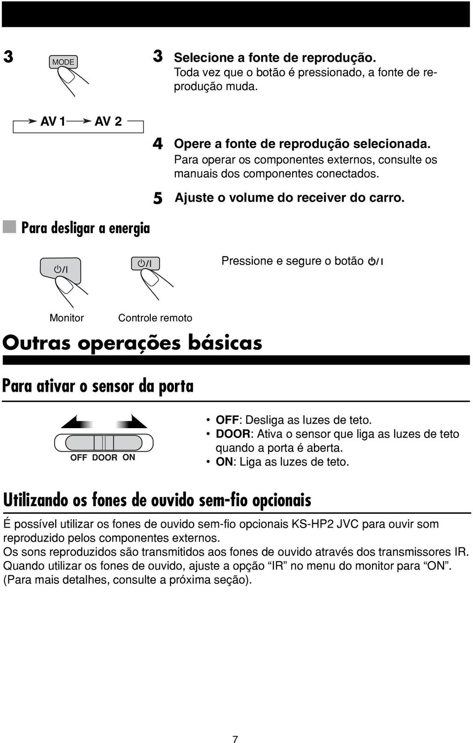 Pressione e segure o botão Monitor Controle remoto Outras operações básicas Para ativar o sensor da porta OFF: Desliga as luzes de teto.