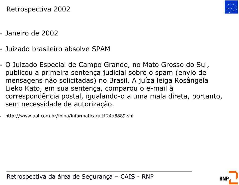 A juíza leiga Rosângela Lieko Kato, em sua sentença, comparou o e-mail à correspondência postal,