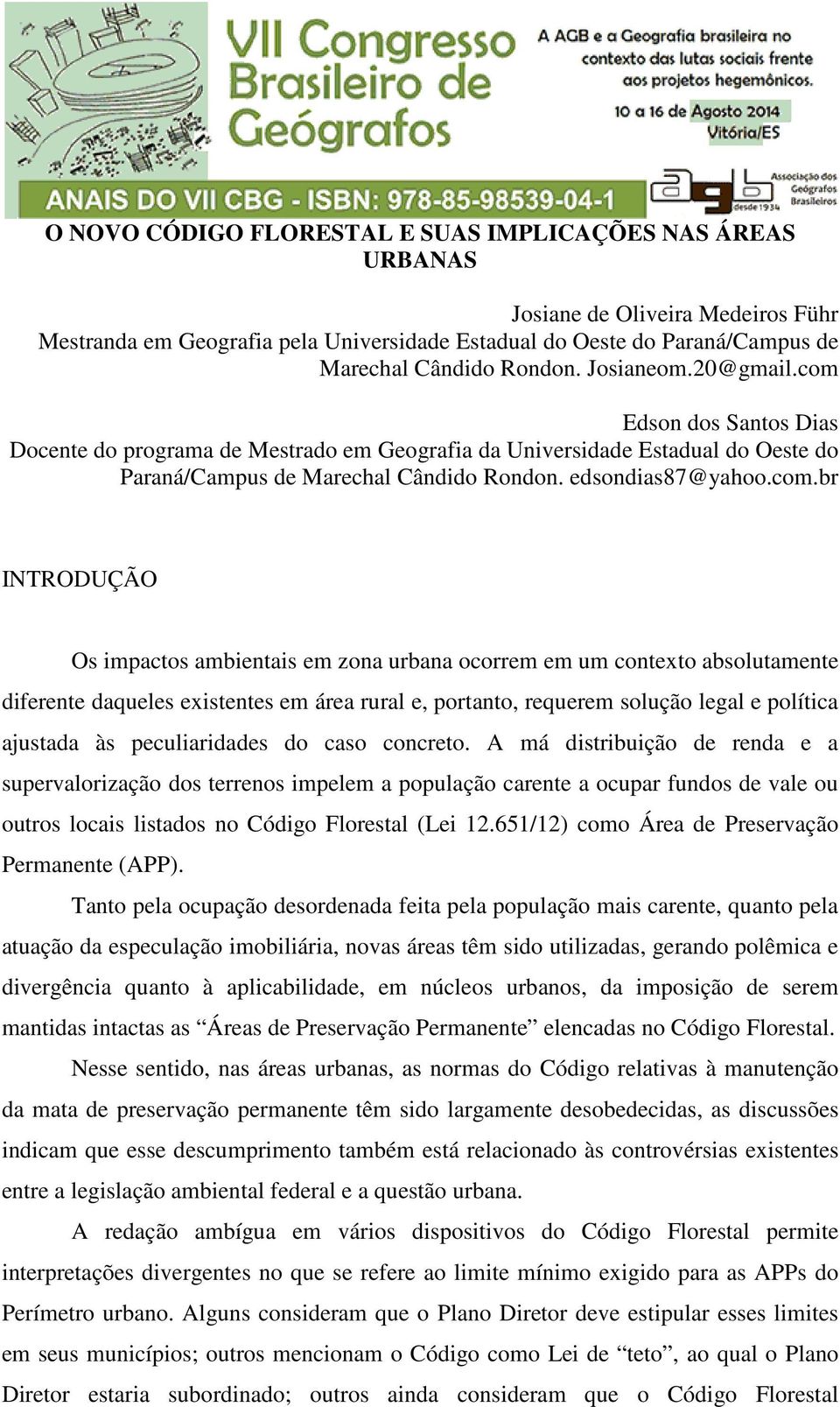 Edson dos Santos Dias Docente do programa de Mestrado em Geografia da Universidade Estadual do Oeste do Paraná/Campus de Marechal Cândido Rondon. edsondias87@yahoo.com.