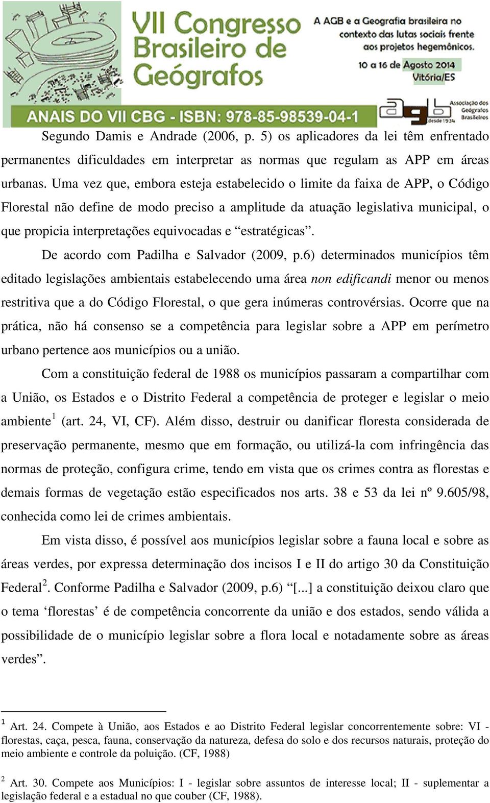 e estratégicas. De acordo com Padilha e Salvador (2009, p.