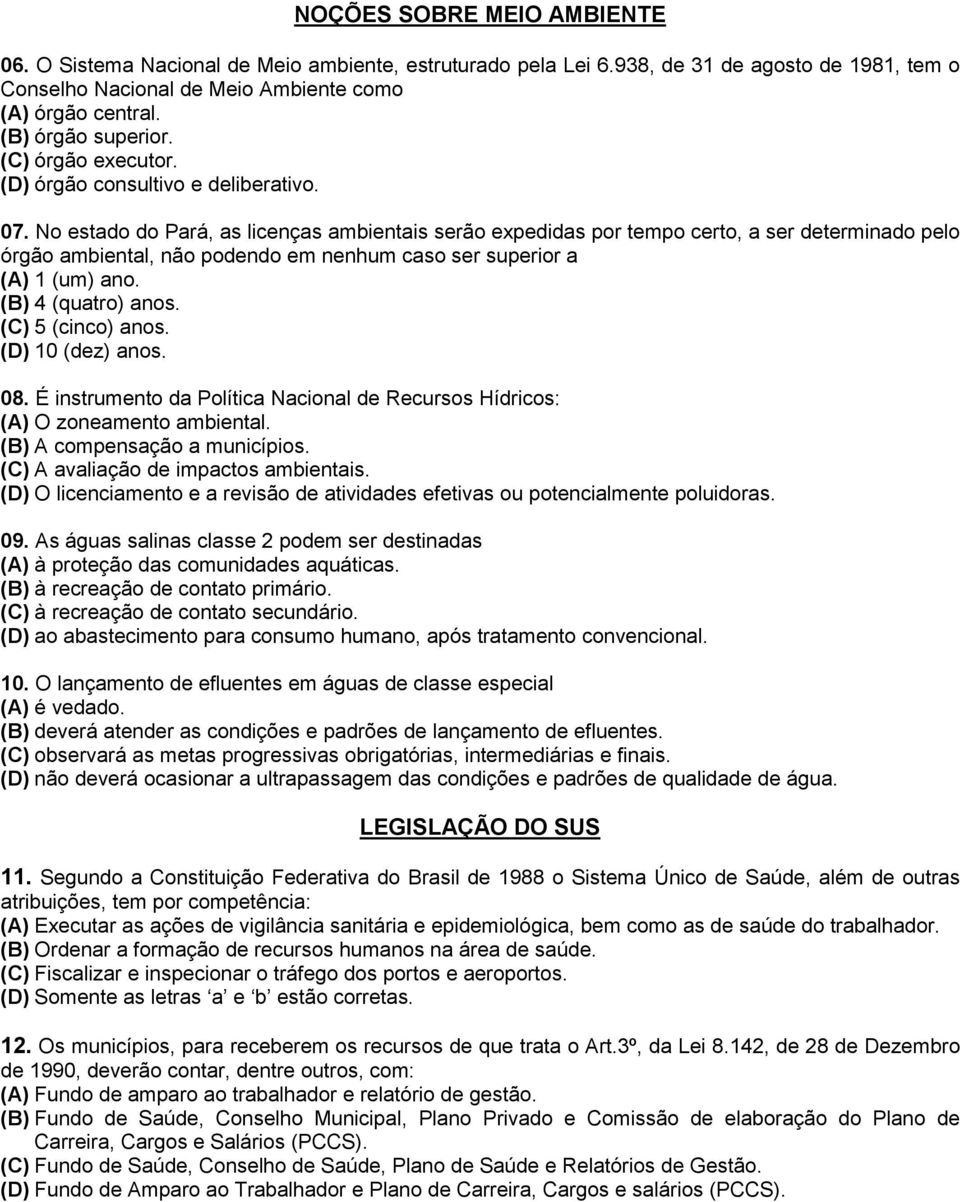 No estado do Pará, as licenças ambientais serão expedidas por tempo certo, a ser determinado pelo órgão ambiental, não podendo em nenhum caso ser superior a (A) 1 (um) ano. (B) 4 (quatro) anos.