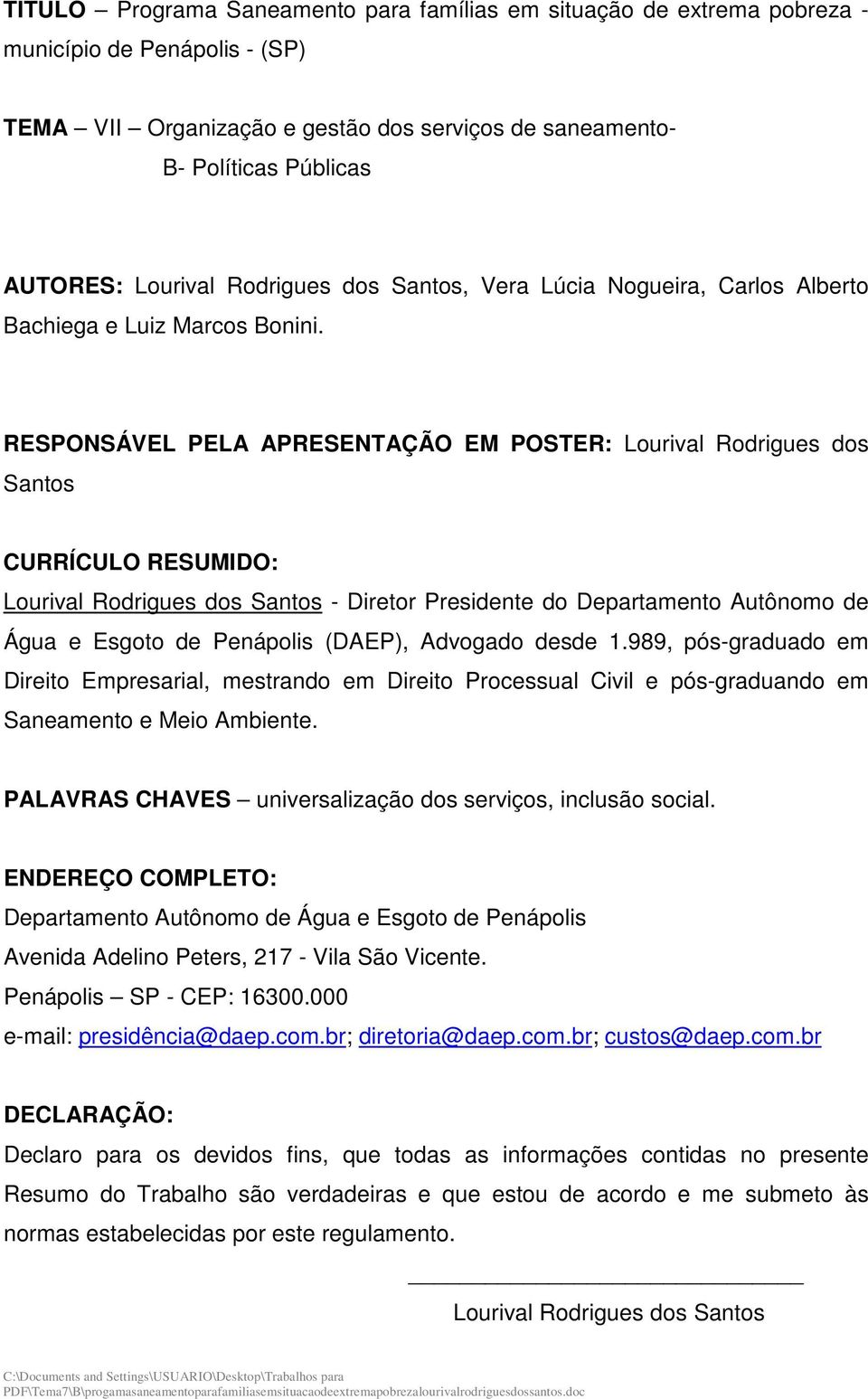 RESPONSÁVEL PELA APRESENTAÇÃO EM POSTER: Lourival Rodrigues dos Santos CURRÍCULO RESUMIDO: Lourival Rodrigues dos Santos - Diretor Presidente do Departamento Autônomo de Água e Esgoto de Penápolis