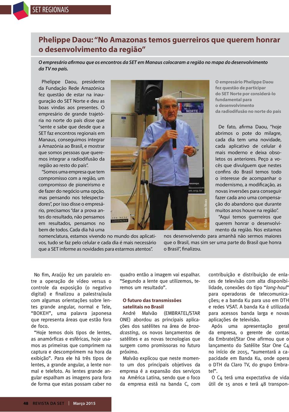 O empresário de grande trajetória no norte do país disse que sente e sabe que desde que a SET faz encontros regionais em Manaus, conseguimos integrar a Amazónia ao Brasil, e mostrar que somos pessoas