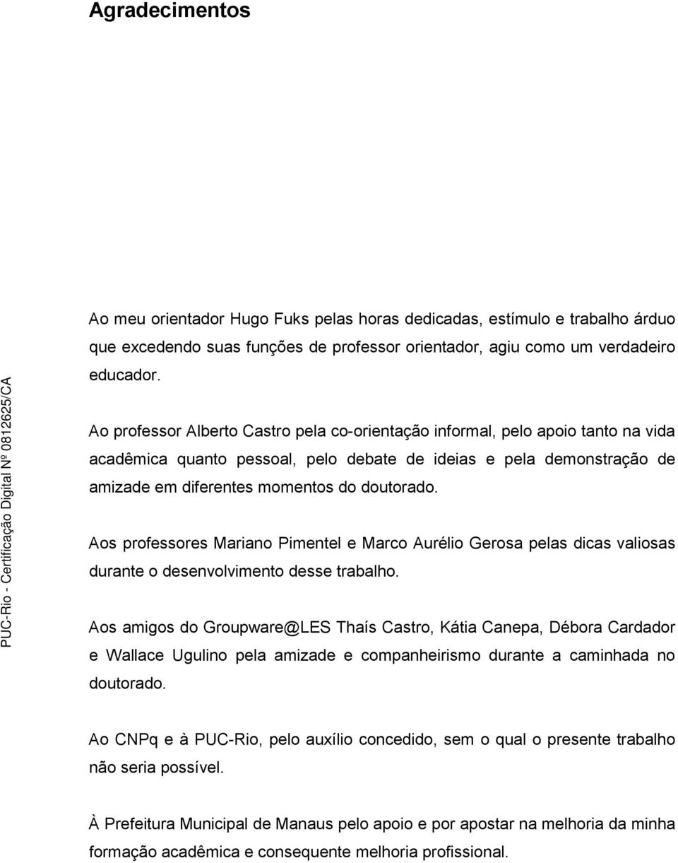 Aos professores Mariano Pimentel e Marco Aurélio Gerosa pelas dicas valiosas durante o desenvolvimento desse trabalho.