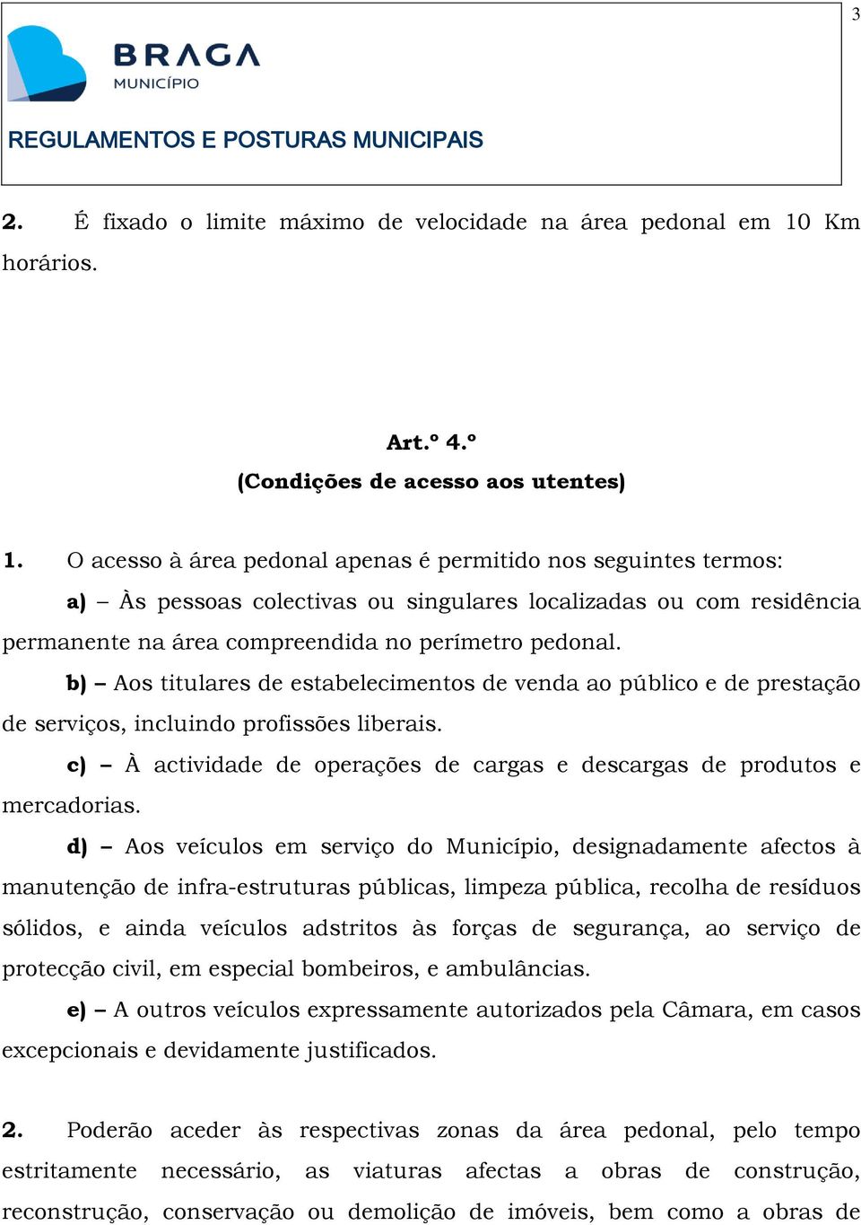 b) Aos titulares de estabelecimentos de venda ao público e de prestação de serviços, incluindo profissões liberais. c) À actividade de operações de cargas e descargas de produtos e mercadorias.