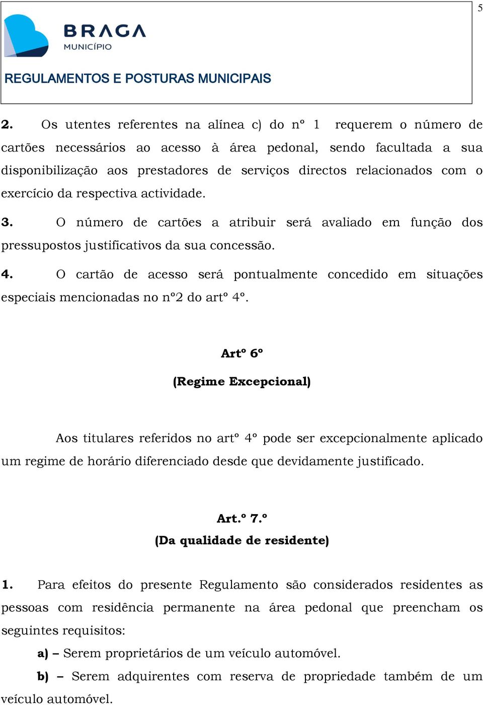 O cartão de acesso será pontualmente concedido em situações especiais mencionadas no nº2 do artº 4º.