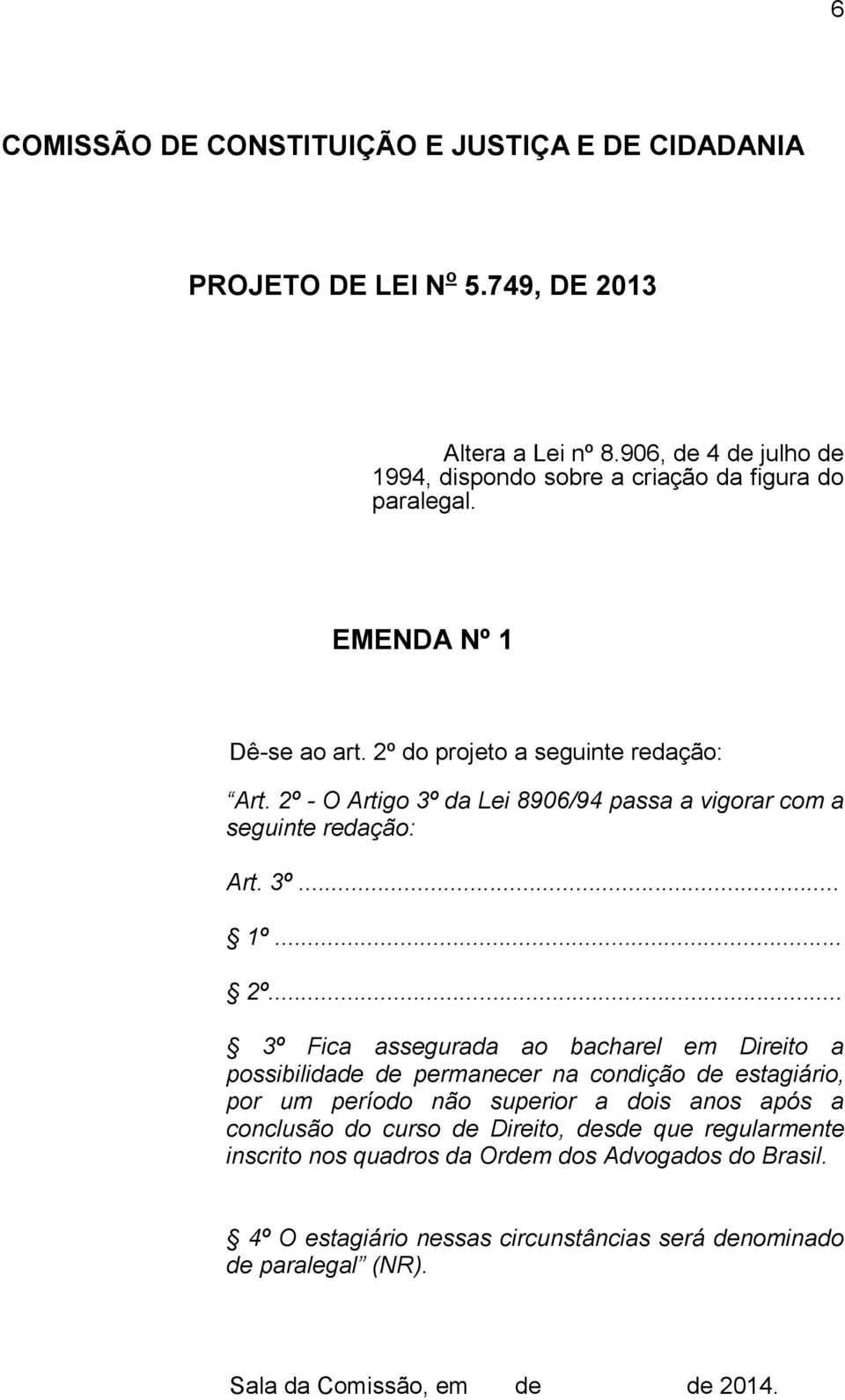 2º - O Artigo 3º da Lei 8906/94 passa a vigorar com a seguinte redação: Art. 3º... 1º... 2º.