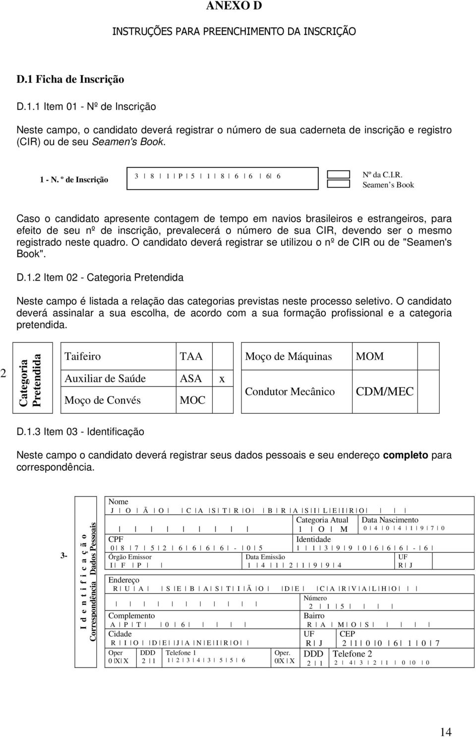 º de Inscrição 3 8 1 P 5 1 8 6 6 6 6 Nº da C.I.R.