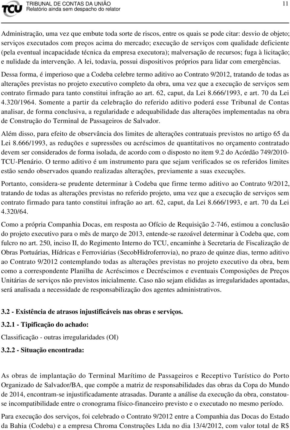 A lei, todavia, possui dispositivos próprios para lidar com emergências.