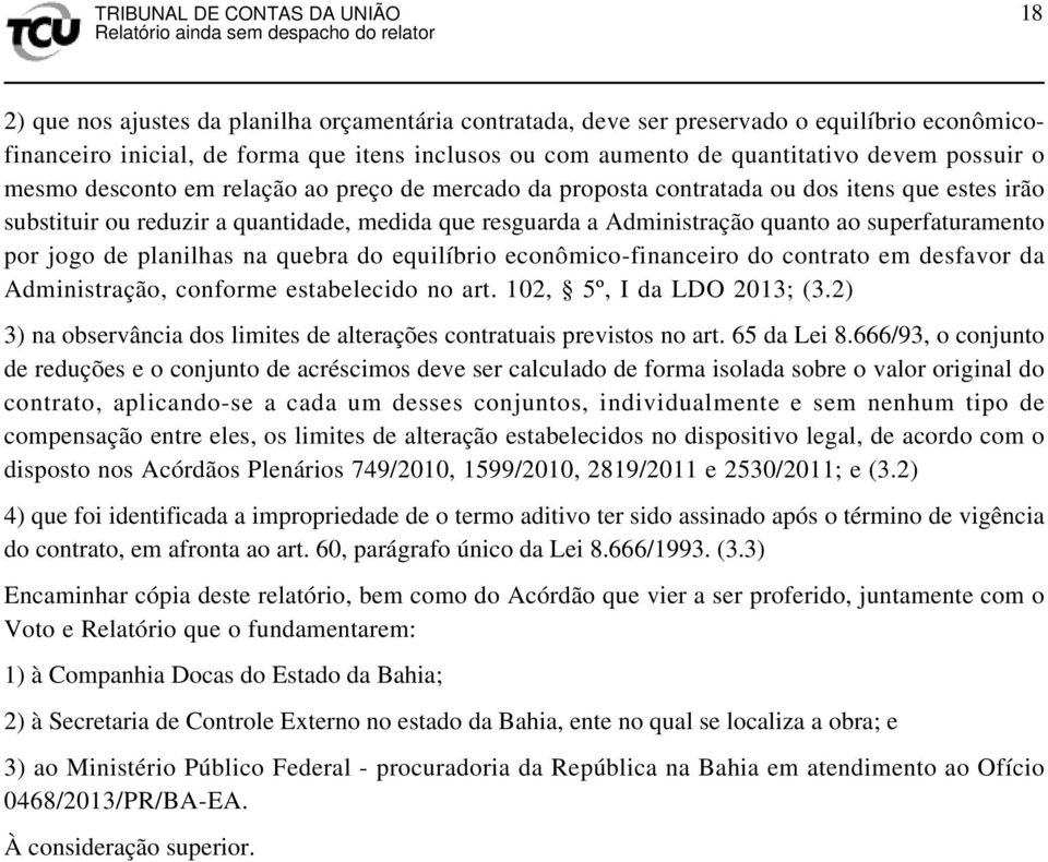 por jogo de planilhas na quebra do equilíbrio econômico-financeiro do contrato em desfavor da Administração, conforme estabelecido no art. 102, 5º, I da LDO 2013; (3.