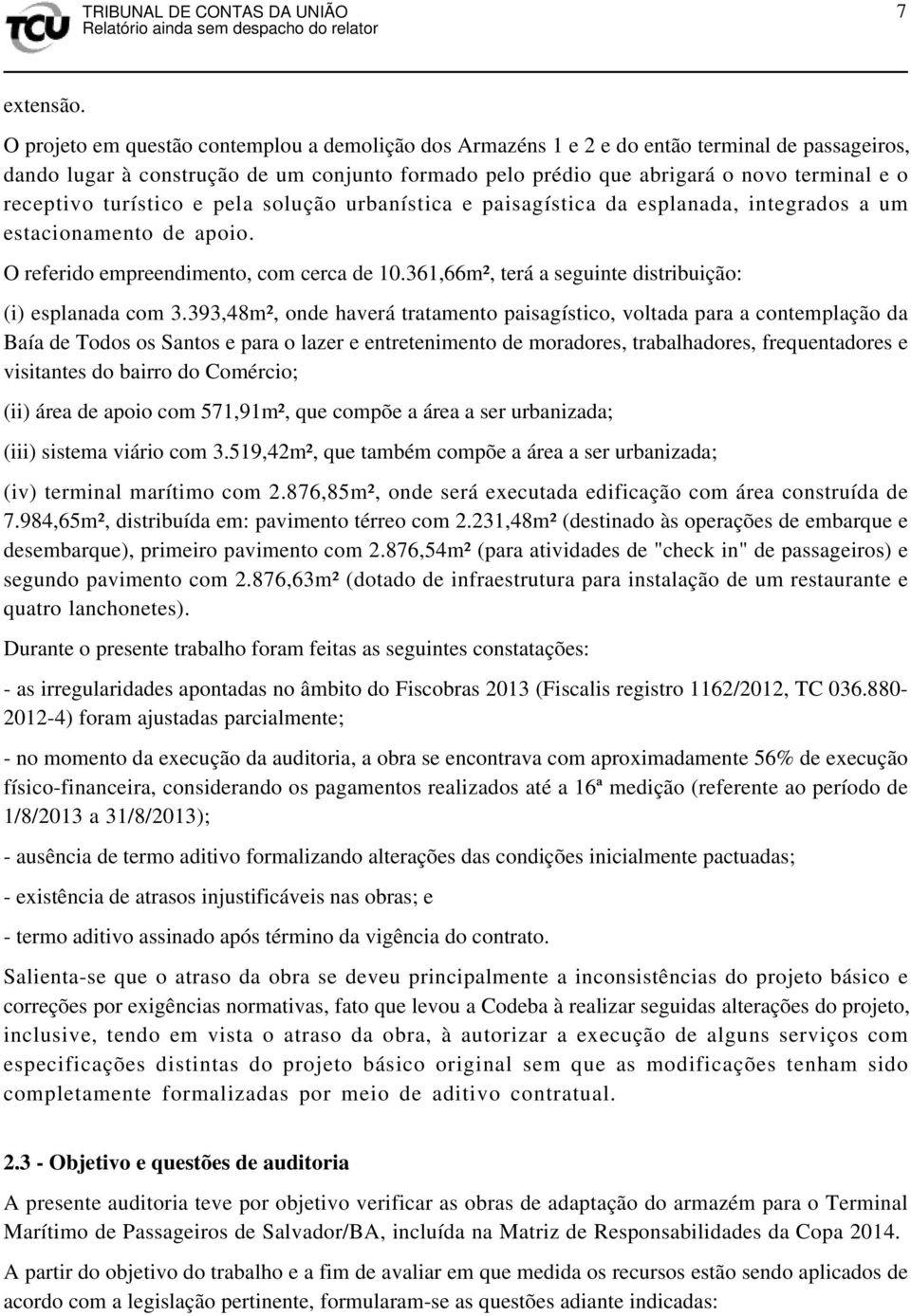 receptivo turístico e pela solução urbanística e paisagística da esplanada, integrados a um estacionamento de apoio. O referido empreendimento, com cerca de 10.