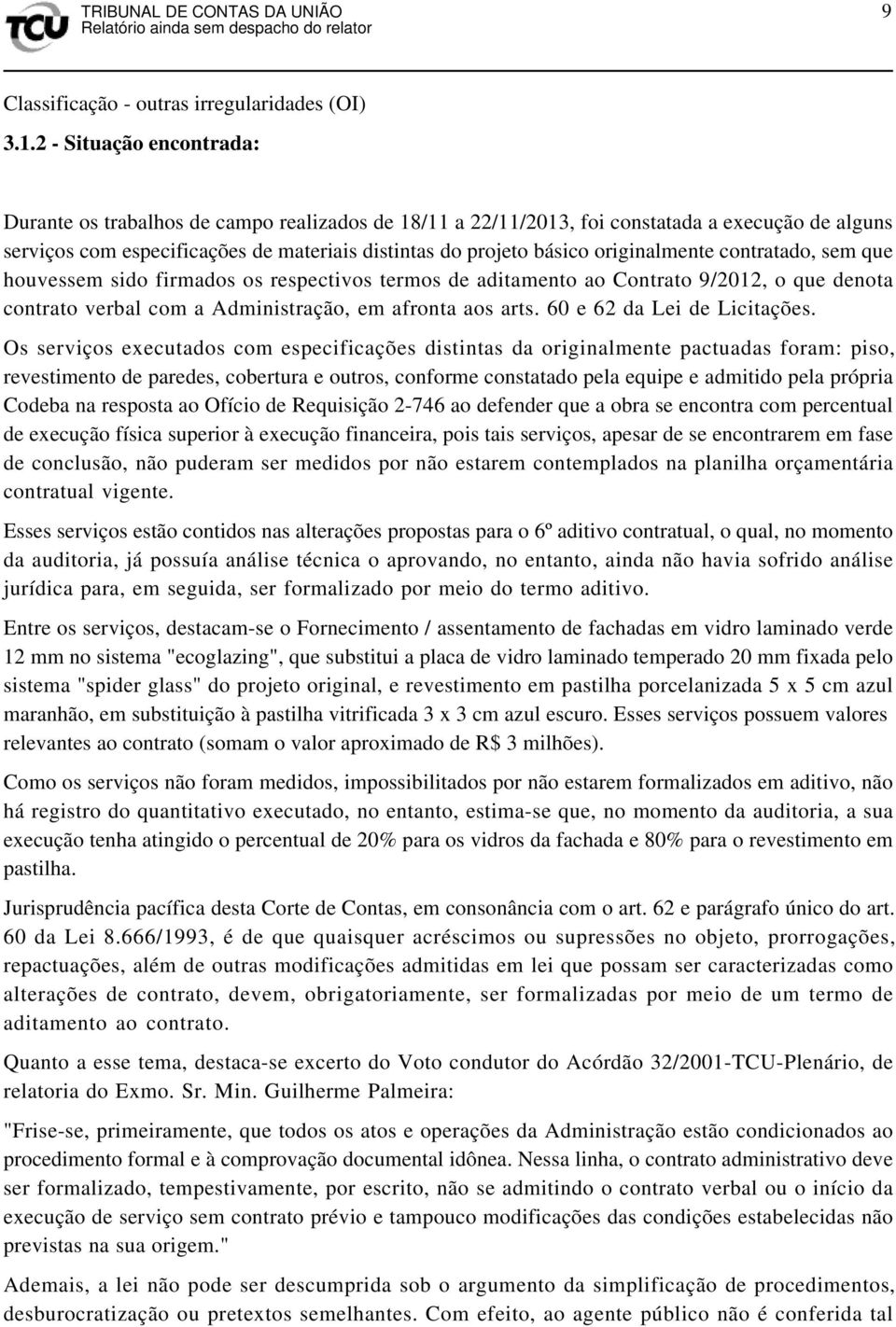 originalmente contratado, sem que houvessem sido firmados os respectivos termos de aditamento ao Contrato 9/2012, o que denota contrato verbal com a Administração, em afronta aos arts.