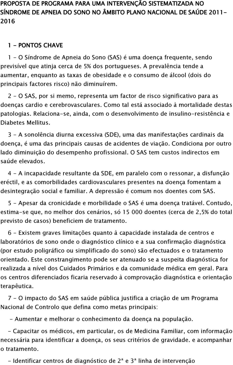 A prevalência tende a aumentar, enquanto as taxas de obesidade e o consumo de álcool (dois do principais factores risco) não diminuírem.