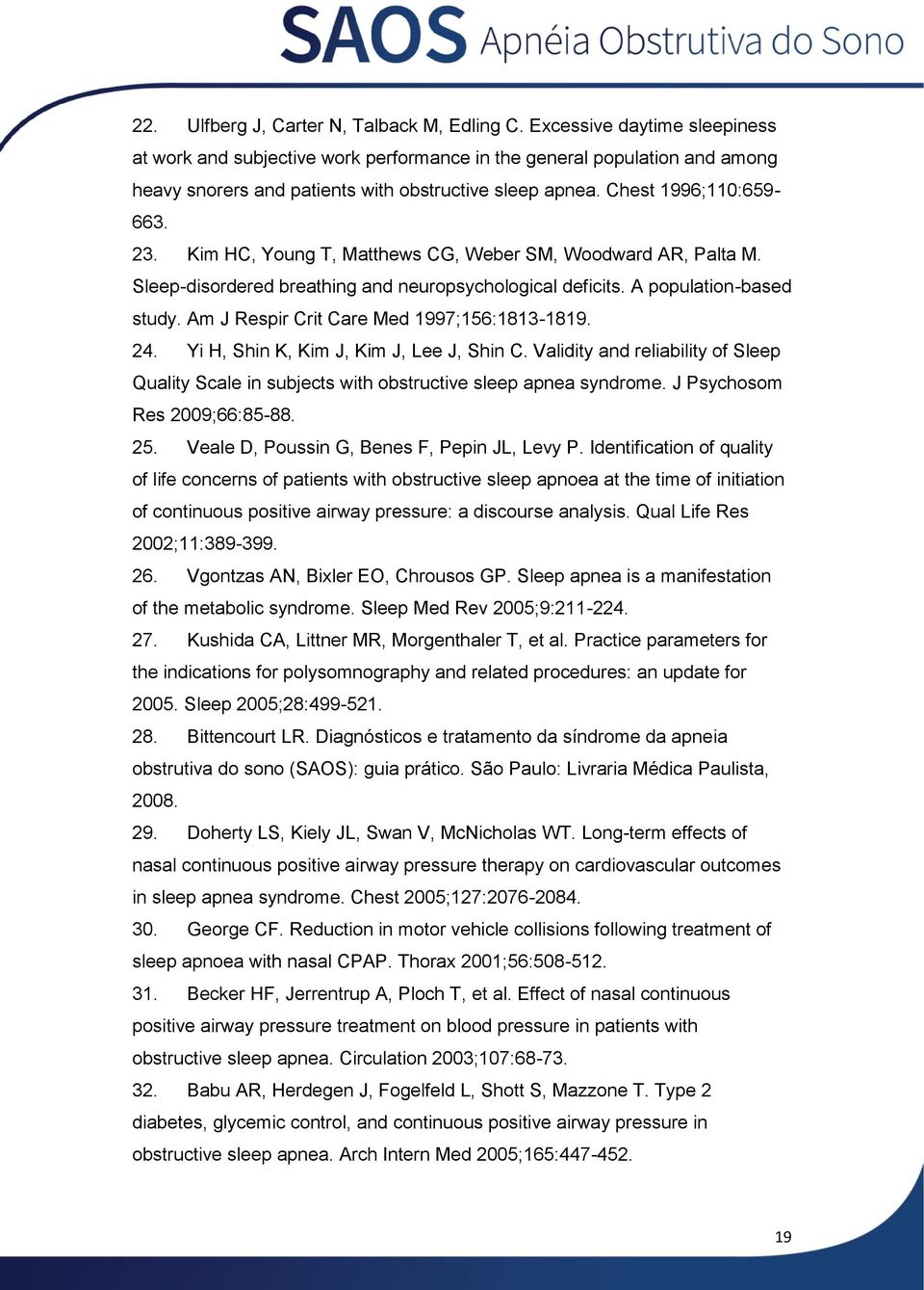 Kim HC, Young T, Matthews CG, Weber SM, Woodward AR, Palta M. Sleep-disordered breathing and neuropsychological deficits. A population-based study. Am J Respir Crit Care Med 1997;156:1813-1819. 24.