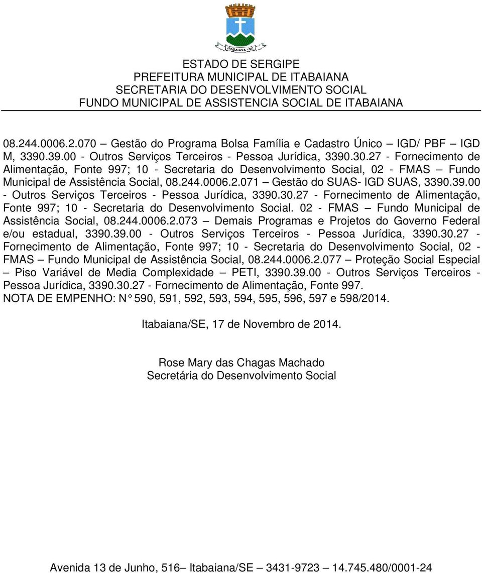 .39.00 - Outros Serviços Terceiros - Pessoa Jurídica, 3390.30.27 - Fornecimento de Alimentação, Fonte 997; 10 - Secretaria do Desenvolvimento Social.