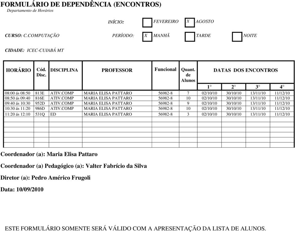 COMP MARIA ELISA PATTARO 56982-8 10 02/10/10 30/10/10 13/11/10 11/12/10 09:40 ás 10:30 952D ATIV.